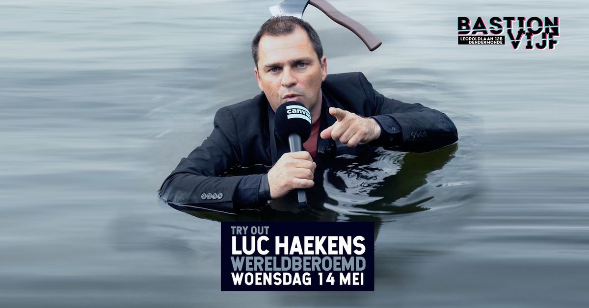 Luc Haekens - Wereldberoemd (Try-out) @ Bastion Vijf