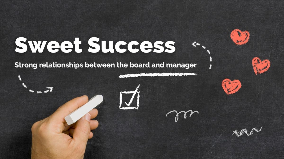 Sweet Succeess \u2014 strong relationships between the board and manager