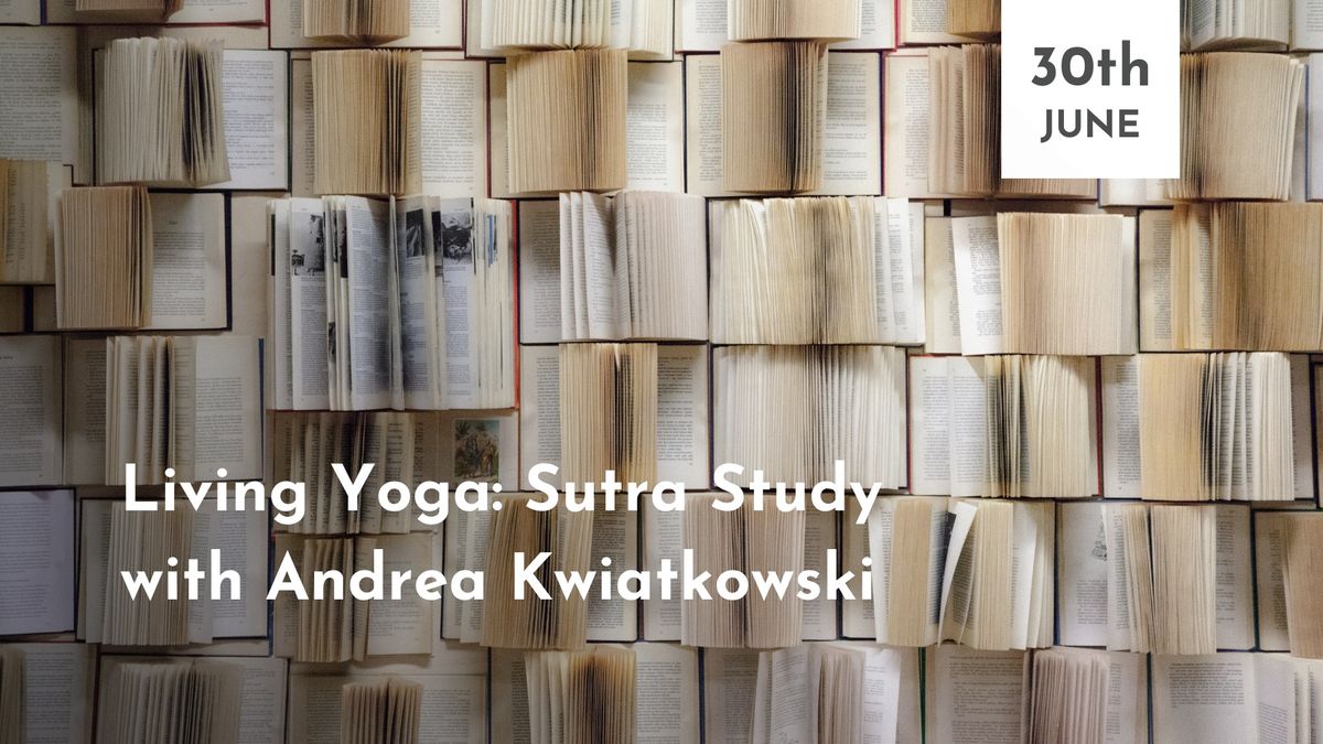 Living Yoga: Sutra Study with Andrea Kwiatkowski