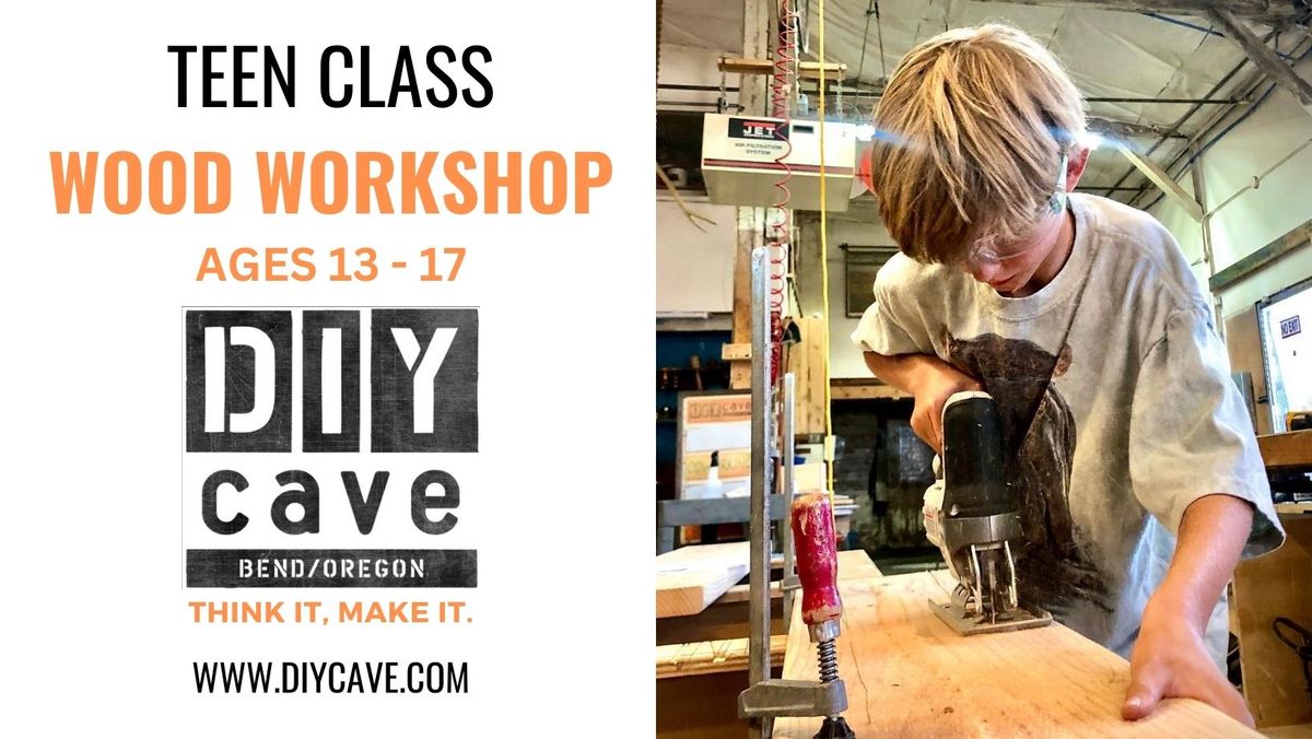 Teen Wood Shop Workshop (Ages 13-17) 4 Classes*