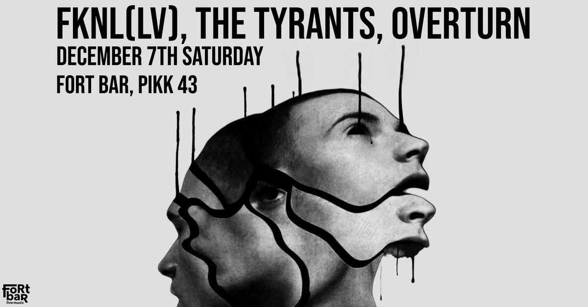 FKNL(LV) x OVERTURN x THE TYRANTS @fort.bar