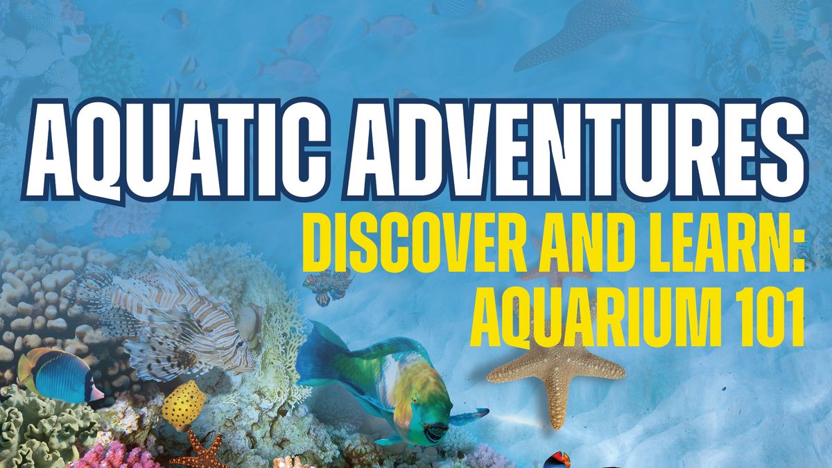 Aquarium 101 Discover and Learn Lecture Series