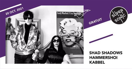 Shad Shadows \u2022 Hammershoi \u2022 Kabbel \/ Supersonic (Free entry)