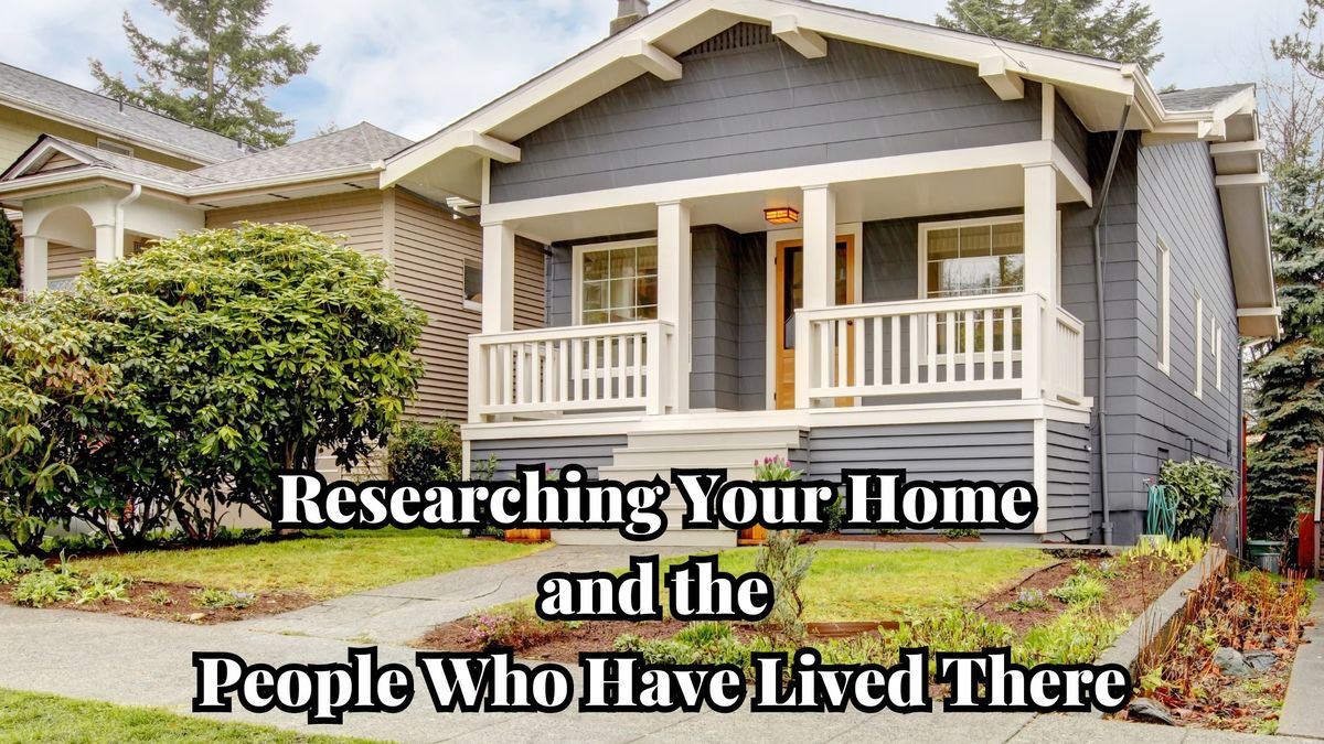 Researching Your Home and the People Who Have Lived There