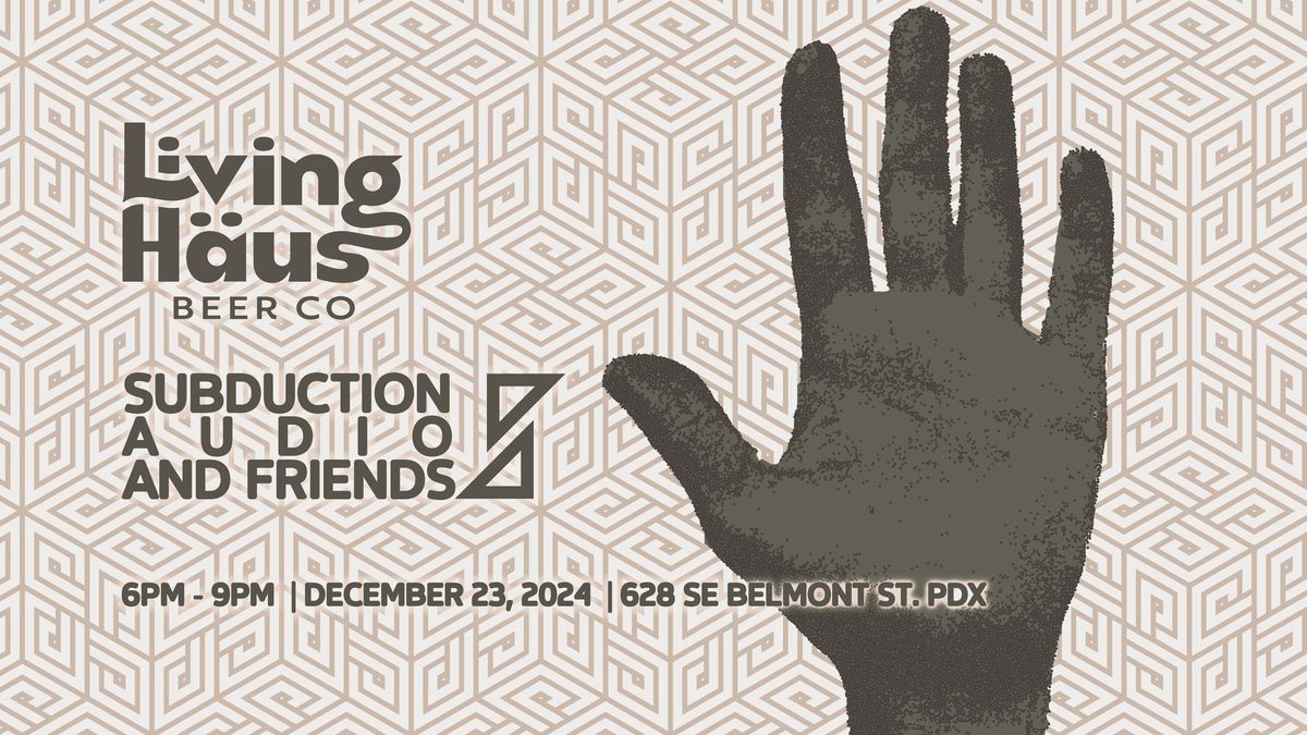 Subduction Audio and Friends at Living Haus Beer Co