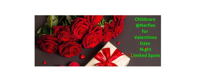 Date Night Made Easy: Nerfies Valentine's Childcare Event 4-9pm 