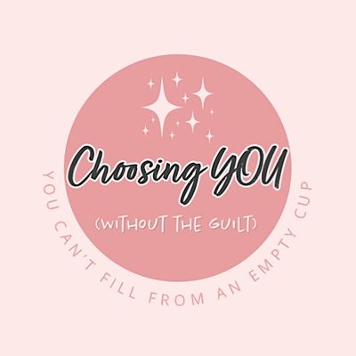 Choosing YOU - Without the guilt