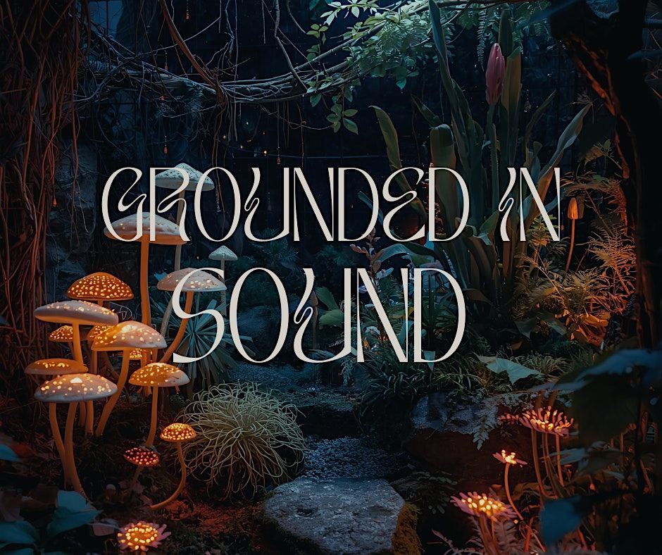 Grounded in Sound (sound bath & bass)