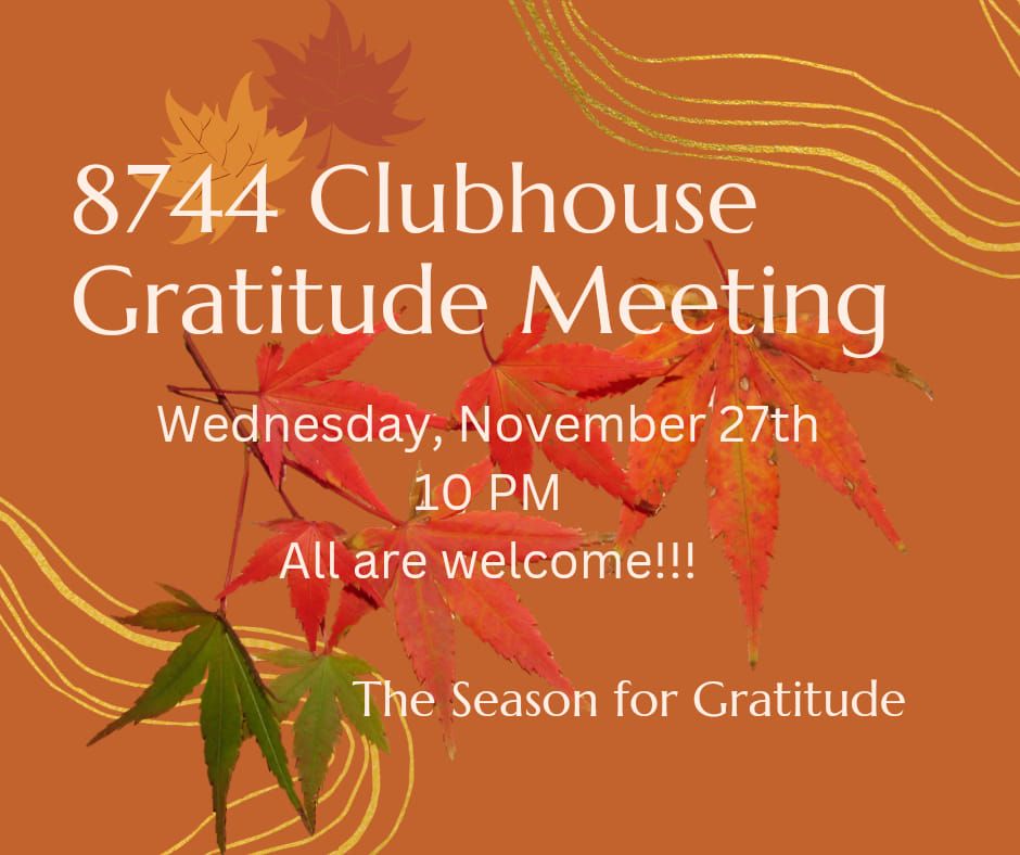 8744 Clubhouse Annual Gratitude Meeting!