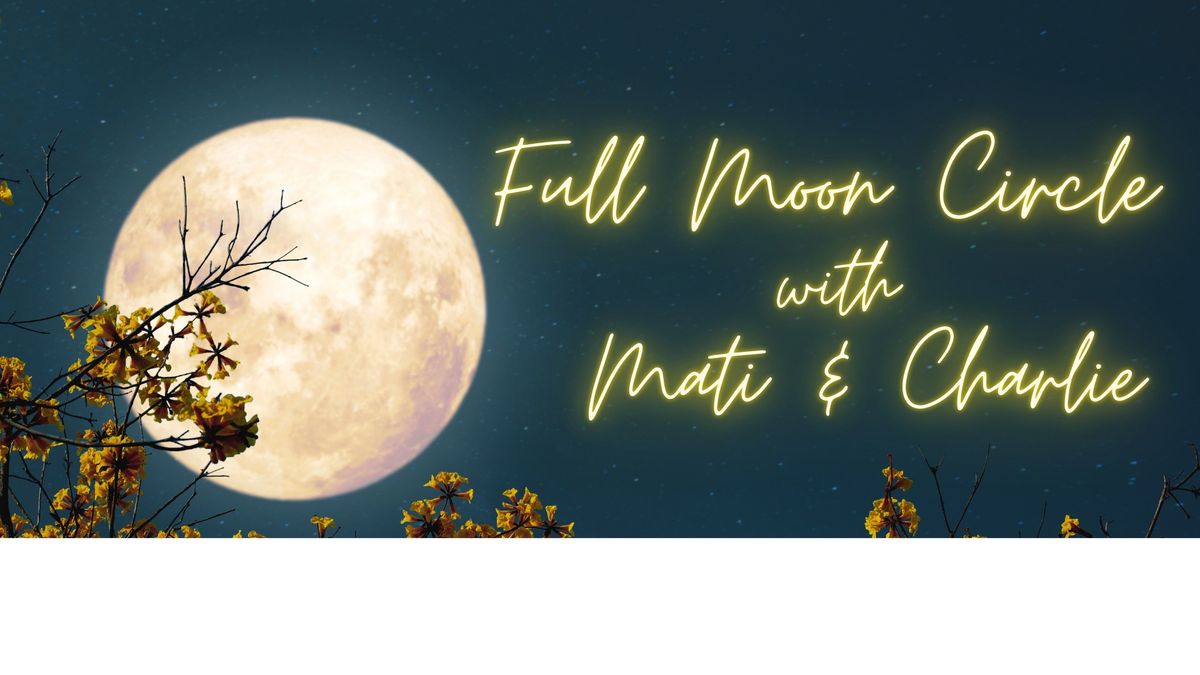 Full Moon Circle with Mati & Charlie