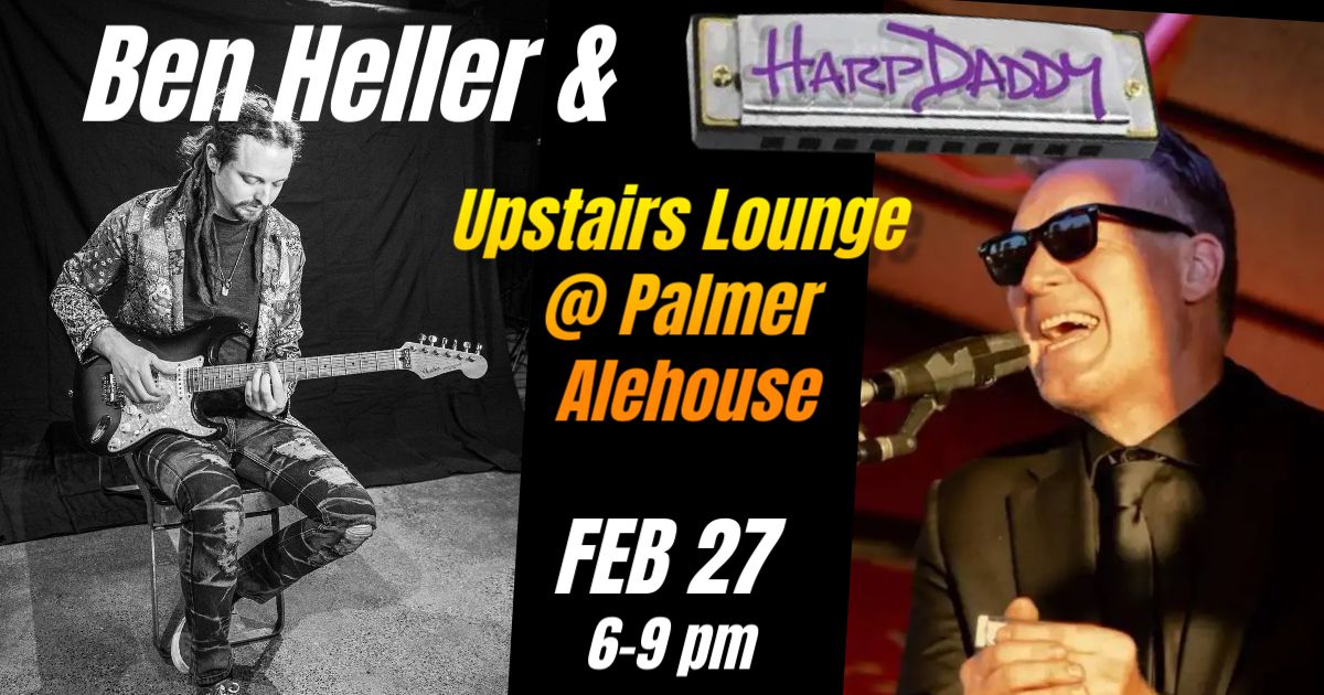 Ben Heller & HarpDaddy Upstairs @ Palmer Alehouse