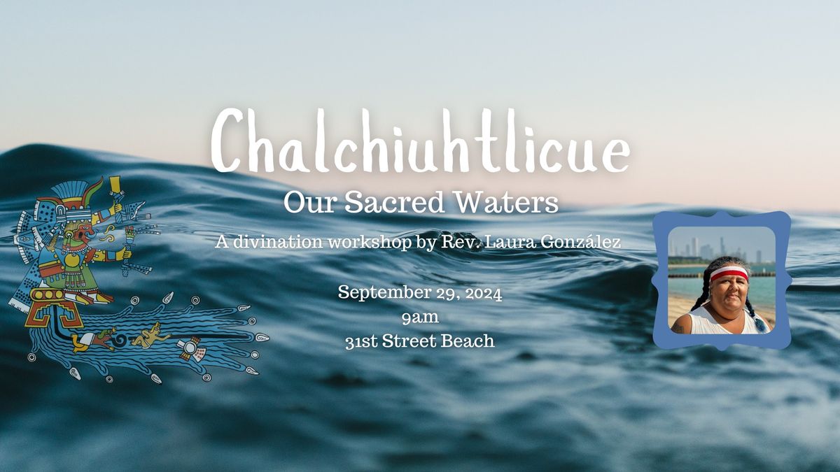 Chalchiuhtlicue: our sacred waters