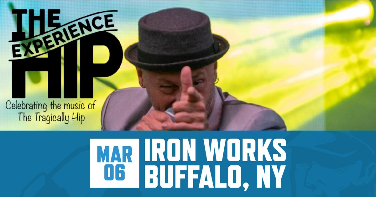 The Hip Experience at Buffalo Iron Works | MAR 6