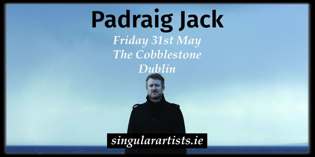 Padraig Jack plays The Cobblestone, Dublin on Friday May 31st
