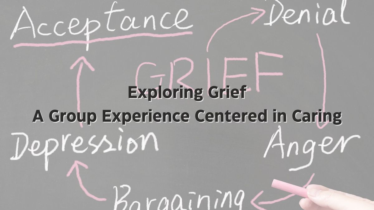 Exploring Grief: A Group Experience Centered in Caring