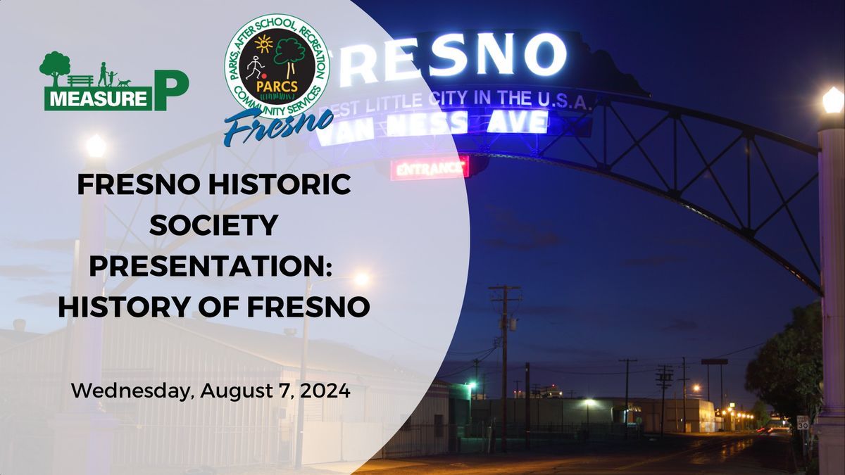 ?FRESNO HISTORIC SOCIETY PRESENTATION: HISTORY OF FRESNO