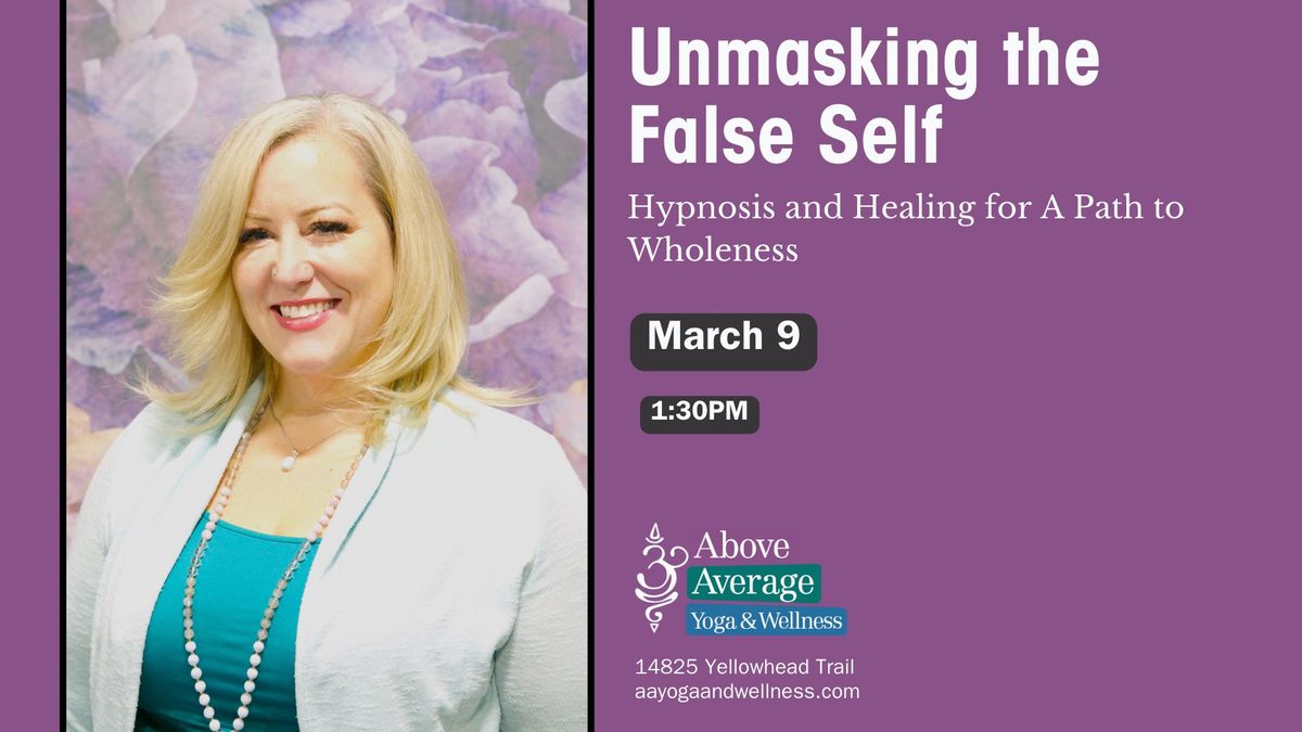 Unmasking the False Self: Hypnosis and Healing for A Path to Wholeness