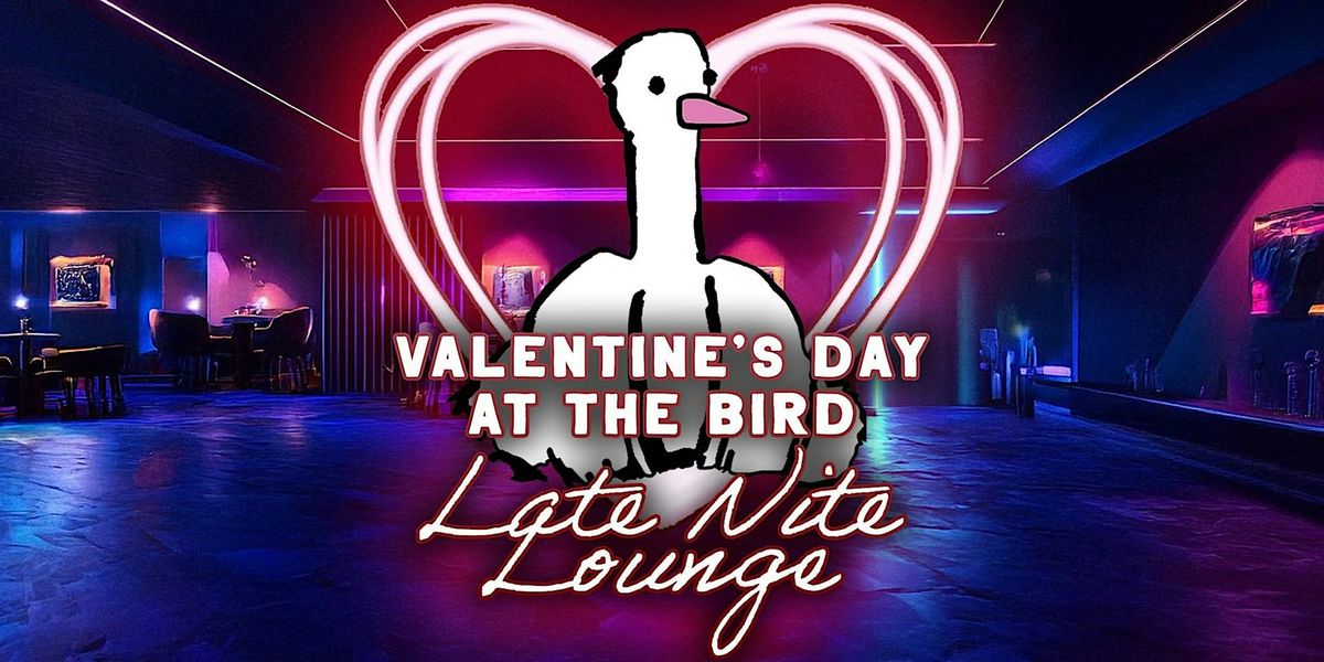 Valentine's Day at The Bird - Late Nite Lounge