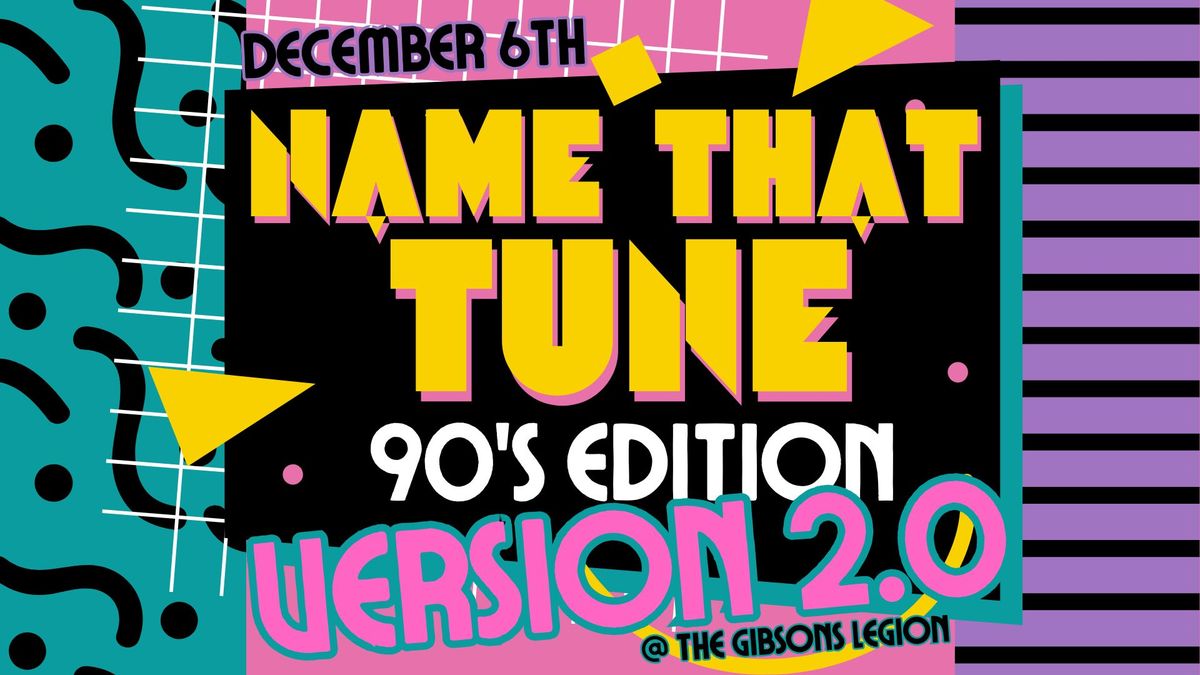 NAME THAT TUNE 90s EDITION VER 2.0 at The Gibsons Legion