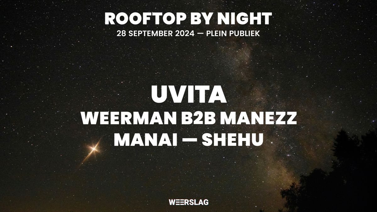 W E E R S L A G \u2022 W\/ UVITA (IE) \u2022 ROOFTOP BY NIGHT