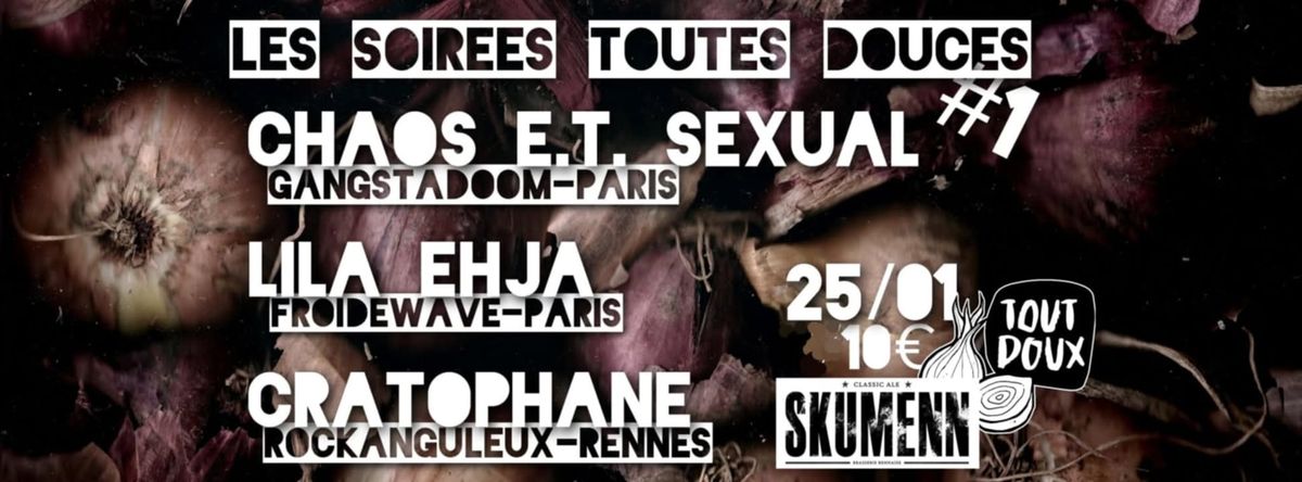 Soir\u00e9e Toute Douce #1 : Chaos E.T. Sexual + Lila Ehj\u00e4 + Cratophane