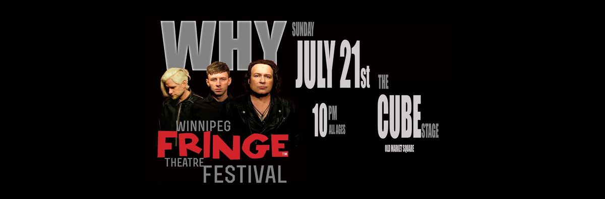 WHY at WINNIPEG FRINGE FESTIVAL (The Cube Stage) *FREE SHOW*