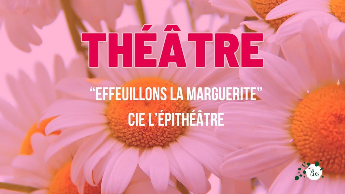 Effeuillons la Marguerite ! Troupe Epith\u00e9\u00e2tre