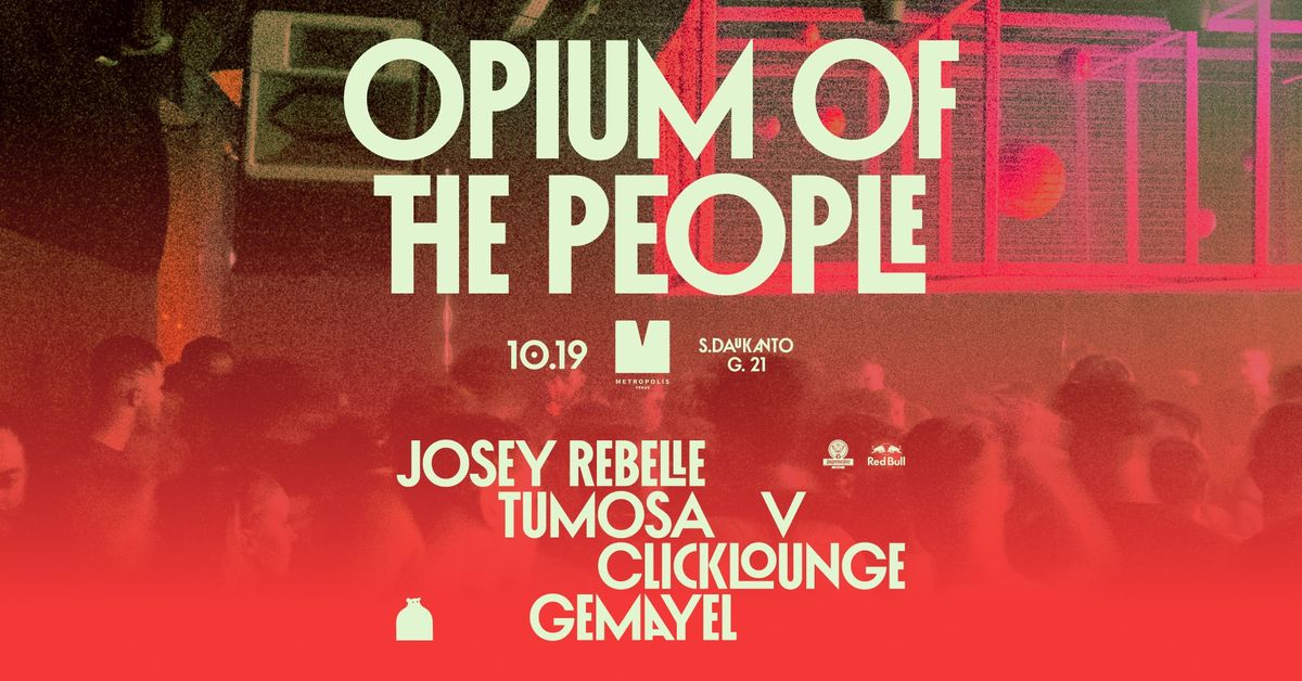 Opium Of The People. Kaunas: Josey Rebelle, Clicklounge, Gemayel, Tumosa, V