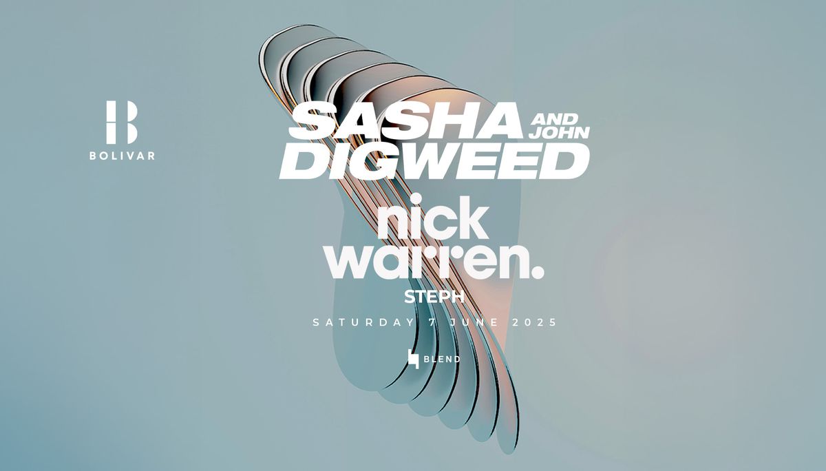 Sasha & John Digweed I Nick Warren I Sat June 7 I Bolivar