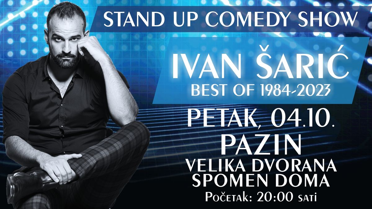 STAN UP COMEDY SHOW \/ IVAN \u0160ARI\u0106 \/ BEST OF 1984-2023 @ PAZIN