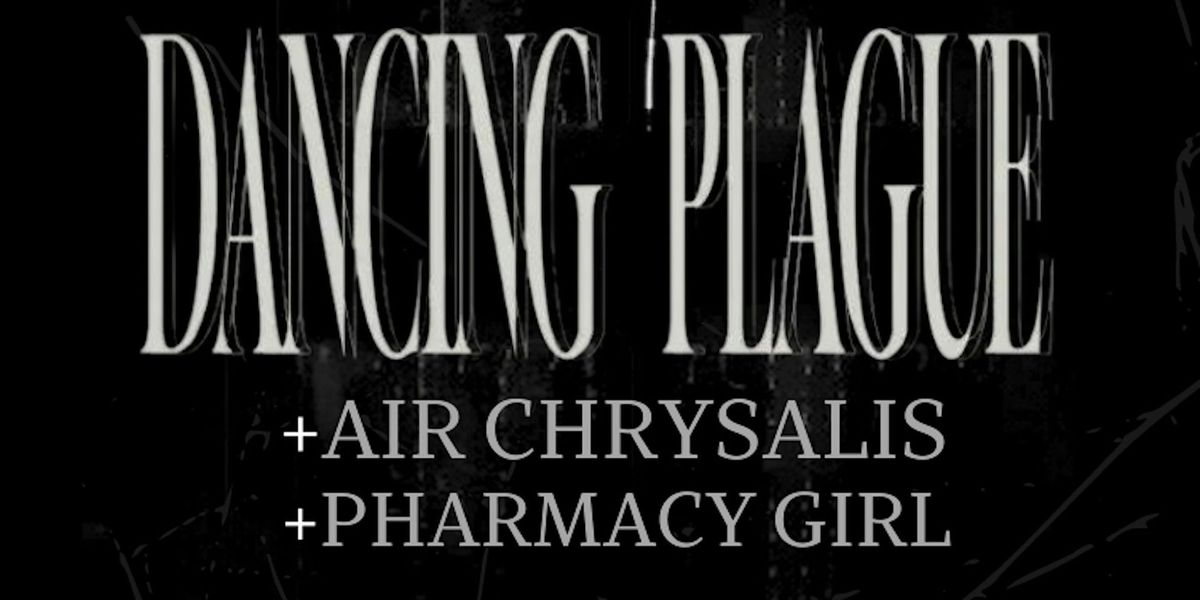 Dancing Plague + Air Chrysalis + Pharmacy Girl