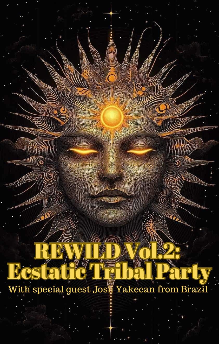 Rewild Vol.2: Ecstatic Tribal Party with Josii Yakecan from Brazil 