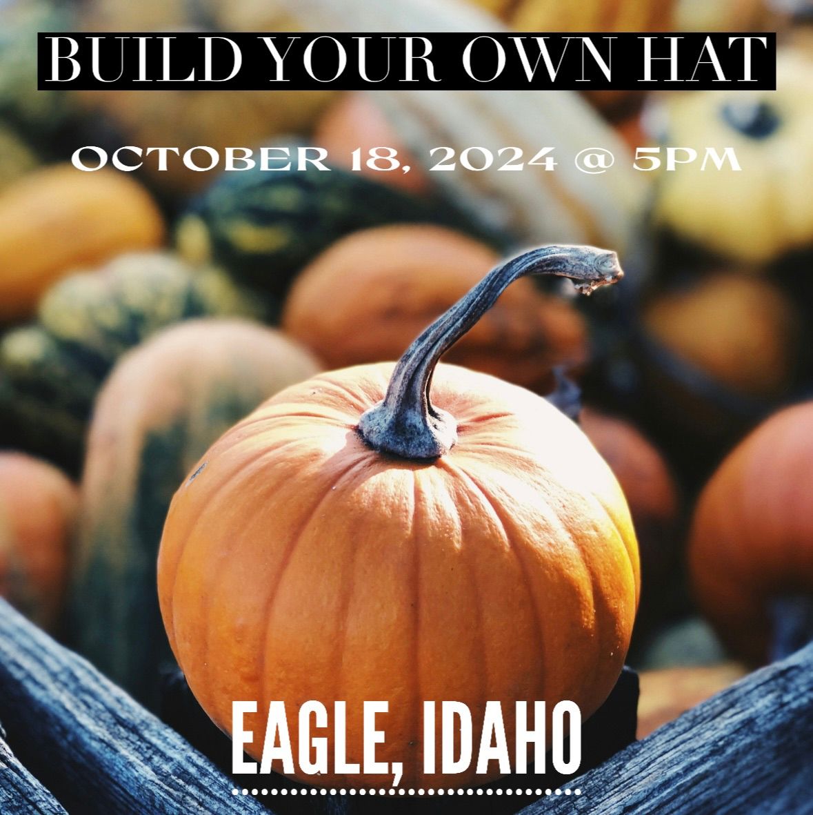 BUILD YOUR OWN HAT EVENT- Eagle, Idaho