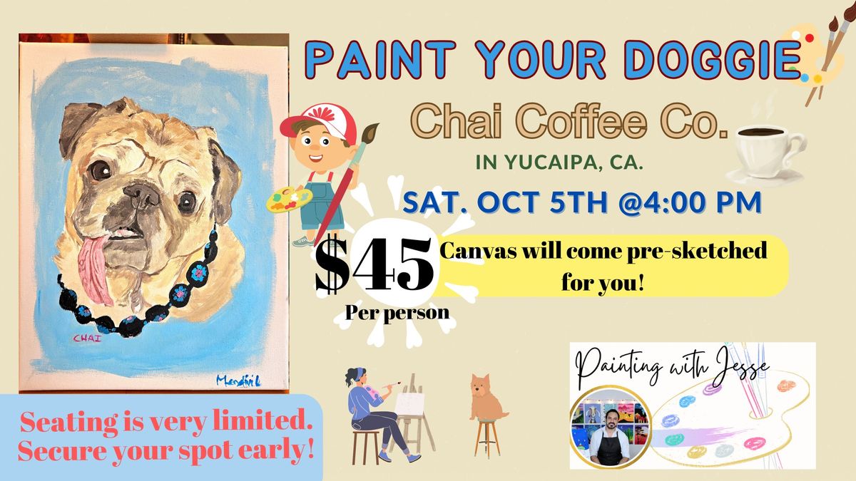 \ud83c\udfa8"Paint Your Doggie" Paint Session at Chai Coffee Co. in Yucaipa Ca. Sat Oct 5th