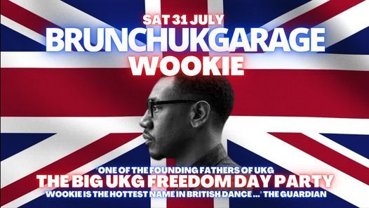 BRUNCH UK GARAGE -  WOOKIE SAT 31 JULY FREEDOM DAY PARTY