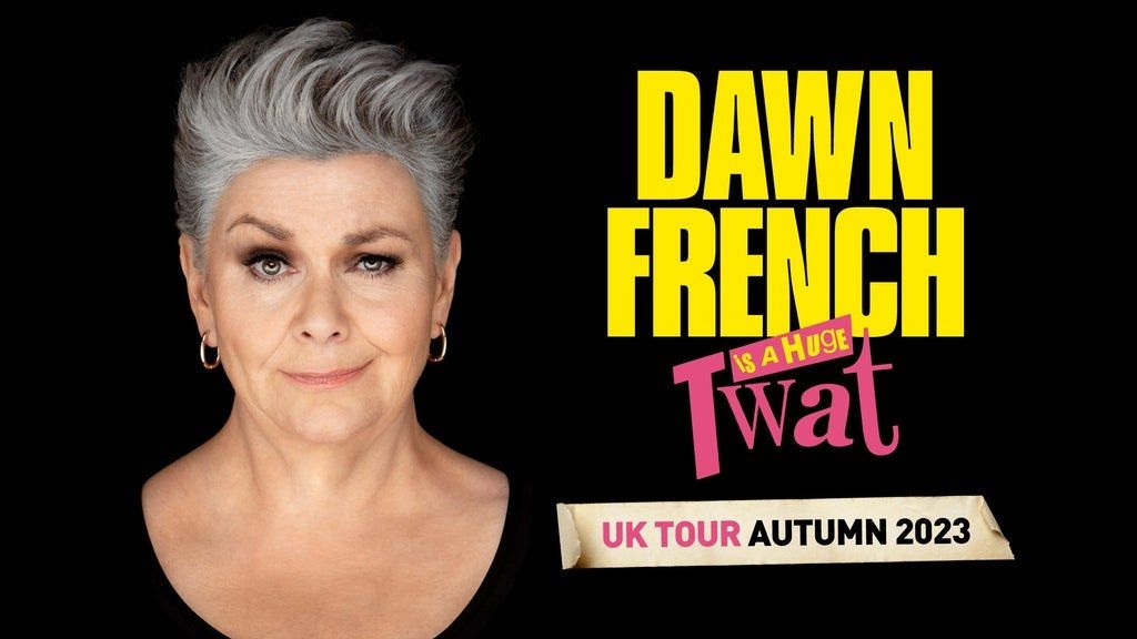 Dawn French Is a Huge TW*T