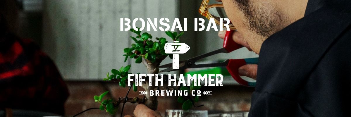 Bonsai Bar @ Fifth Hammer Brewing Company