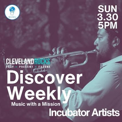 Discover Weekly: Cleveland Rocks Past Present Future Incubator Artists