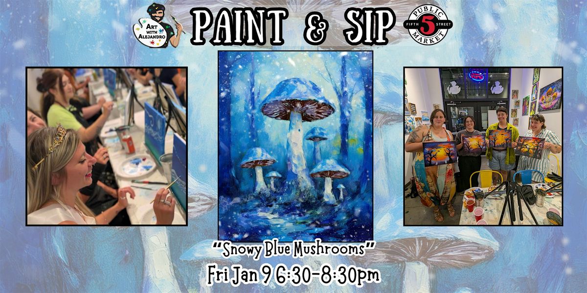 Paint & Sip at 5th St Alley \u201cSnowy Blue Mushrooms\u201d