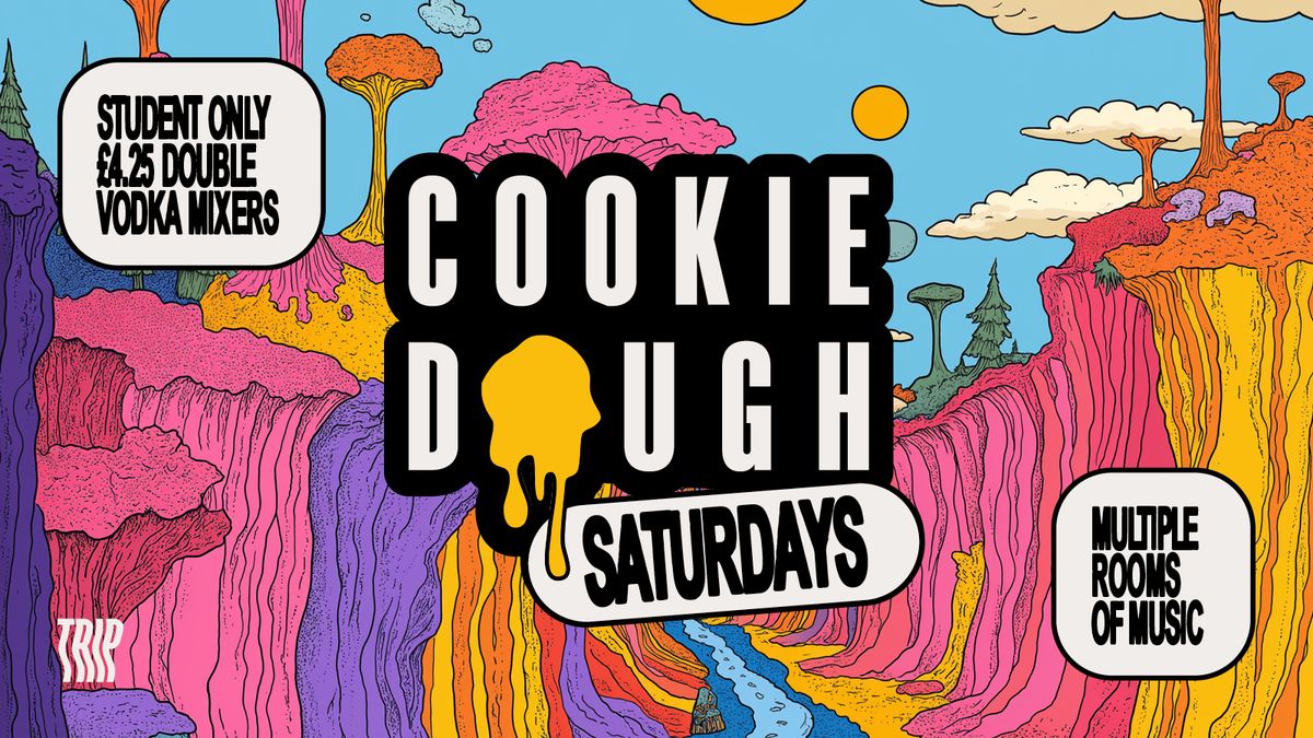 Cookie Dough Saturdays - Pop.RnB.House [Student Only\/\/\u00a34.25 Dbl vodka mixers]