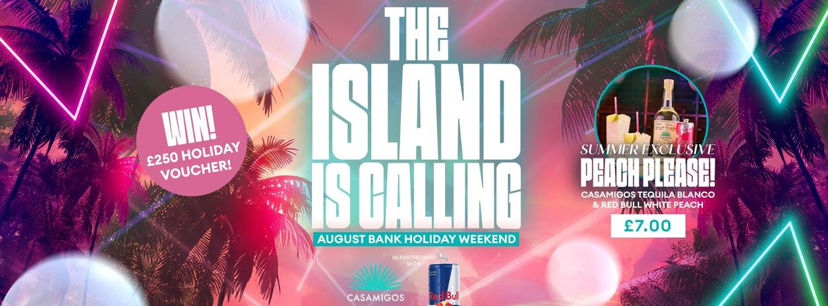 ISLAND IS CALLING - AUGUST BANK HOLIDAY PARTY