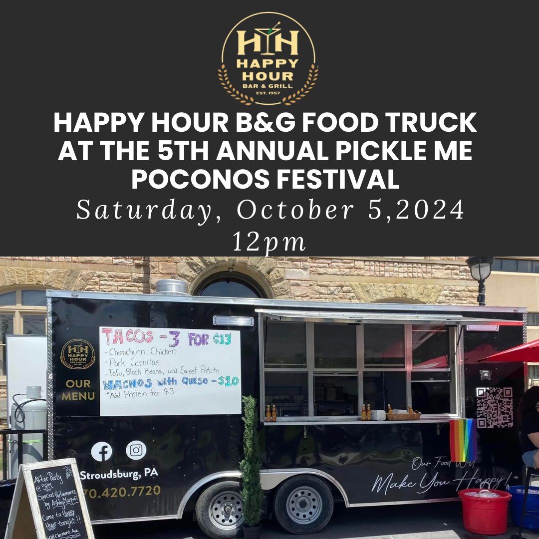 Happy Hour B&G Food Truck at the 5th Annual Pickle Me Poconos Festival 