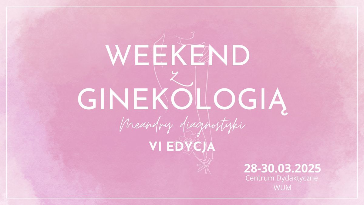 VI Weekend z Ginekologi\u0105 - "Meandry Diagnostyki"