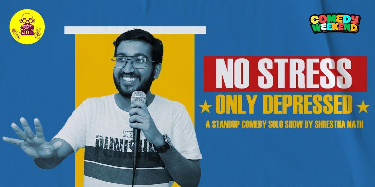 No Stress Only Depressed - A Standup Solo Show