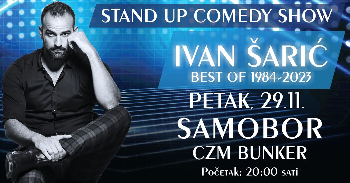 STAND UP COMEDY SHOW \/ IVAN \u0160ARI\u0106 \/ BEST OF 1984-2023 @ SAMOBOR