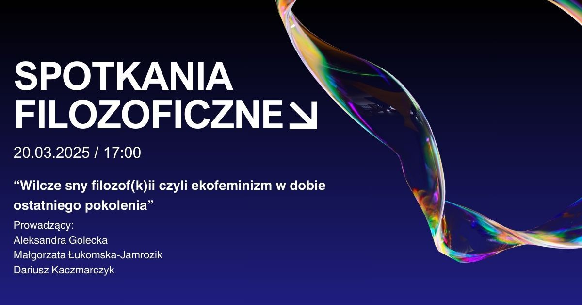 Spotkania filozoficzne - Wilcze sny filozof(k)ii czyli ekofeminizm w dobie ostatniego pokolenia