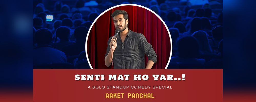 Senti Mat Ho Yaar - Standup Comedy Show By Aaket Panchal - 20th Oct