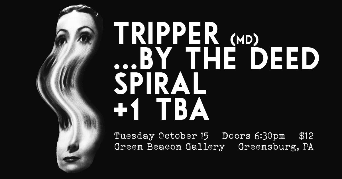 ...By The Deed, Spiral, Tripper (MD) +1 TBA @ Green Beacon Gallery