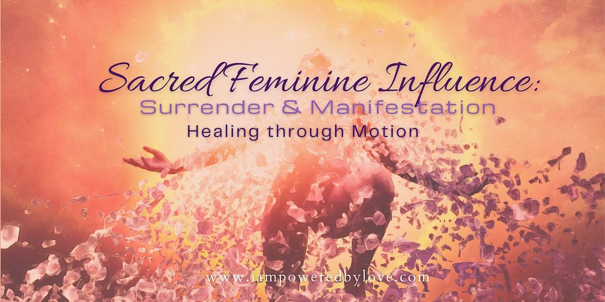 Sacred Feminine Healing through Motion: Surrender & Manifestation