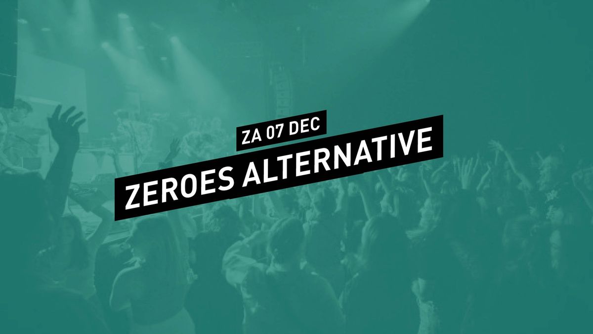 Zeroes Alternative \/\/ 013 Tilburg